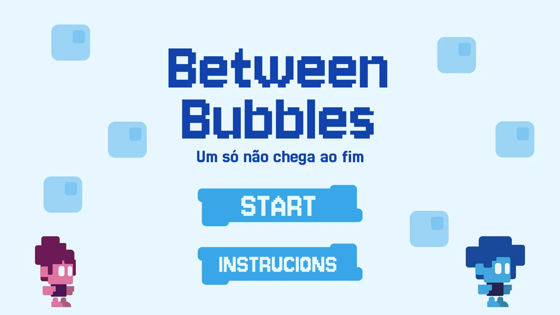 Tela inicial do jogo, com o logo Between Bubbles, os botões Start e Instructions e os dois personagens.